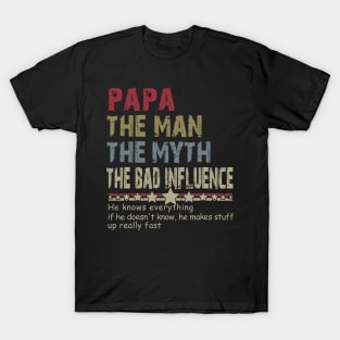 Papa-The-Man-The-Myth-The-Bad-Influence T-Shirt